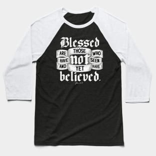 Blessed are those who have not seen and yet have believed. John 20:29 Baseball T-Shirt